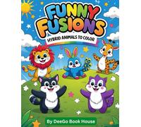 Funny Fusions: Hybrid Animals to Color: A Creative Coloring Book of Hybrid Animals, Cartoon Creatures, and Funny Mashups to Spark Imagination.