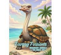 Funny Fusions: Imaginary Animals & Fun Mixes Vol 1: 50+ Drawings, Adult & Children Coloring Book, Imaginary Pets, Funky Animals, Strange Animals