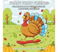 Funny Fuzzy Friends: Coloring Book of Festive Seasons A Grateful Gathering: Easy and Simple Designs for Stress-Free Coloring with Wholesome Autumn Scenes with Family, Friends, and Feasting Fun