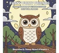 Funny Fuzzy Friends: Coloring Book of Festive Seasons Cozy Fall Frolics: Easy and Simple Designs for Stress-Free Coloring with Heartwarming Autumn Coloring Fun with Animals, People & Cozy Moments