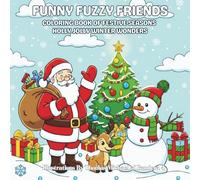 Funny Fuzzy Friends: Coloring Book of Festive Seasons Holly Jolly Winter Wonders: Easy and Simple Designs for Stress-Free Coloring with Festive ... Fun with People, Pets & Joyful Traditions