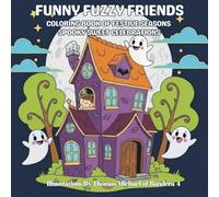 Funny Fuzzy Friends: Coloring Book of Festive Seasons Spooky Sweet Celebration: Easy and Simple Designs for Stress-Free Coloring with Cute & Silly ... with Whimsical Animals, People & Magical Fun