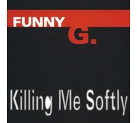 Funny G. - Killing Me Softly