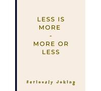 FUNNY GAG NOTEBOOK - “Less is More, More or Less”: Joke Titled - Blank College Ruled. Witty Minimalist Journal for Deep Thinkers and Philosophical Minds. Large - 8.5"x11".