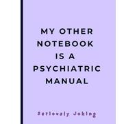 FUNNY GAG NOTEBOOK - My Other Notebook is a Psychiatric Manual: Joke Titled - Blank College Ruled Journal for Stressed Business and Medical ... Workers, and Students. Large - 8.5"x11".