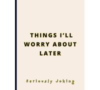 FUNNY GAG NOTEBOOK - Things I’ll Worry About Later: Joke Titled - Blank College Ruled Notebook for Office Life, Meetings, and Corporate Survival. Large 8.5"x11".