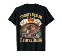 Funny Gambling Casino Only A Problem If You're Losing Maglietta