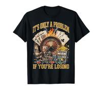 Funny Gambling Casino Only A Problem If You're Losing Maglietta