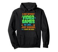 Funny Gamer A Day Without Video Games Is Like Kidding Gaming Felpa con Cappuccio