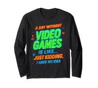 Funny Gamer A Day Without Video Games Is Like Kidding Gaming Maglia a Manica