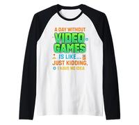 Funny Gamer A Day Without Video Games Is Like Kidding Gaming Maglia con Maniche Raglan