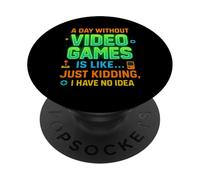 Funny Gamer A Day Without Video Games Is Like Kidding Gaming PopSockets PopGrip Adesivo