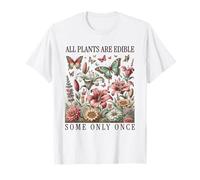 Funny Gardeners all Plants Are Edible. Some Only Once Maglietta