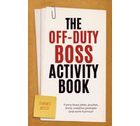 Funny Gift for Boss | The Off-Duty Boss Activity Book: Funny Boss Jokes, Puzzles, Trivia, Creative Prompts and Work Humour for Men and Women in Charge | A Gag Joke Office Appreciation Present