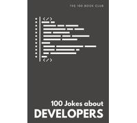 Funny Gift For Coders: 100 Jokes about Developers - Hilarious Collection of Programmer & Software Developer Humor