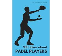 Funny Gift For Padel Players - 100 Jokes About Padel Players: The Ultimate Collection of Hilarious Padel Humour for Players, Partners and Fans