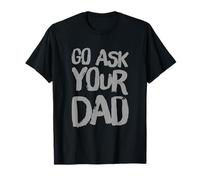Funny Go Chiedi a tuo padre Meme Testo divertente di Go Chiedi a tuo padre Maglietta