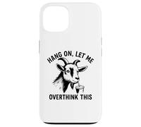 funny goat Hang On Let Me Overthink Custodia per iPhone 13