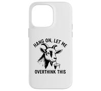 funny goat Hang On Let Me Overthink Custodia per iPhone 14 Pro Max
