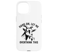 funny goat Hang On Let Me Overthink Custodia per iPhone 15