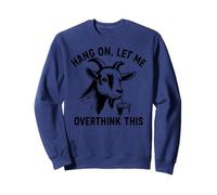 Funny Goat Hang On Let Me Overthink Felpa