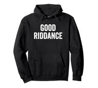 Funny Good Riddance Gag Fun Novità Felpa con Cappuccio