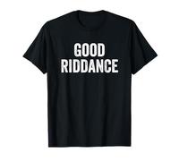 Funny Good Riddance Gag Fun Novità Maglietta