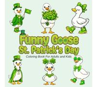 Funny Goose St. Patrick’s Day Coloring Book For Adults and Kids: Bold & Easy Shamrock-Themed Pages for Relaxation