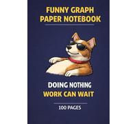 Funny Graph Paper Notebook - Doing Nothing, Work Can Wait | 100 Pages: Humorous Dog Notebook for Adults - Relax, Write, and Enjoy Life