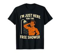 Funny Gym Workout Bodybuilding | Here for The Free Shower Maglietta