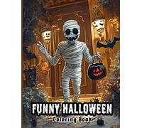 Funny Halloween Coloring Book for Teens and Adults: Whimsical Pumpkin Carvings, Silly Ghosts & Mummy Mayhem to Spark Creativity, Laughter & Relaxation