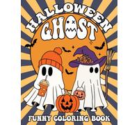 Funny Halloween Ghost Coloring Book: Cute Spooky Coloring Pages Featuring Hilarious Ghouls, Playful Scenes, Easy Designs, and Relaxing Fun for All Ages