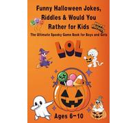 Funny Halloween Jokes, Riddles & Would You Rather for Kids Ages 6-10: The Ultimate Spooky Game Book for Boys and Girls