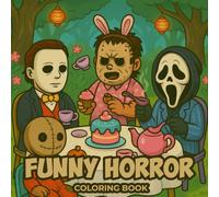 Funny Horror Coloring Book: 50 Silly Yet Spooky Pages of Creepy-Cute Slashers, Haunted Dolls, Mischievous Ghosts, and Quirky Monsters - A Lighthearted ... Fans of Weirdly Adorable Scares Everywhere