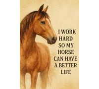 Funny Horse Notebook: I Work Hard So My Horse Can Have a Better Life: Rustic Watercolor Horse Journal for Horse Lovers - 120 Pages, 6x9, Line Interior