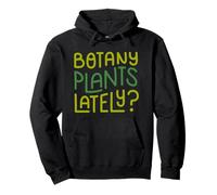 Funny House Plant Garden Pun Botany Plants Lately Botanist Felpa con Cappuccio