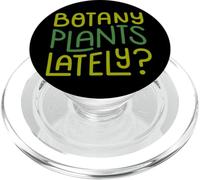 Funny House Plant Garden Pun "Botany Plants Lately" Botanist PopSockets PopGrip per MagSafe