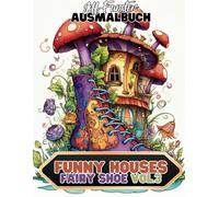 Funny Houses - Fairy Shoe - Vol.3 - Ein kreatives Malbuch mit 50 fantasievollen Vorlagen: Humorvolle Illustrationen von Feenhäusern in Schuhform - Perfekt für kreative Köpfe und Märchenliebhaber