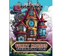 Funny Houses - Steampunk - Vol.3 - Ein kreatives Malbuch mit 50 fantasievollen Vorlagen: Detailreiche und humorvolle Illustrationen von ... Ausmalbilder und Steampunk-Liebhaber