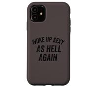 Funny Humorous Saying Woke up Sexy as hell Again Custodia per iPhone 11
