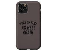 Funny Humorous Saying Woke up Sexy as hell Again Custodia per iPhone 11 Pro