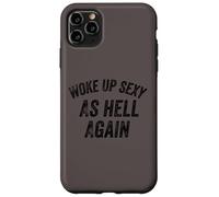 Funny Humorous Saying Woke up Sexy as hell Again Custodia per iPhone 11 Pro Max