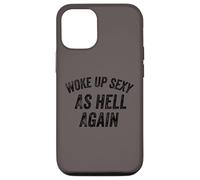 Funny Humorous Saying Woke up Sexy as hell Again Custodia per iPhone 12/12 Pro