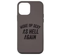 Funny Humorous Saying Woke up Sexy as hell Again Custodia per iPhone 12 mini
