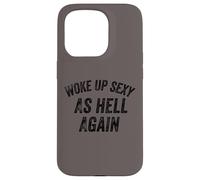 Funny Humorous Saying Woke up Sexy as hell Again Custodia per iPhone 15 Pro
