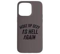 Funny Humorous Saying Woke up Sexy as hell Again Custodia per iPhone 15 Pro Max