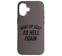 Funny Humorous Saying Woke up Sexy as hell Again Custodia per iPhone 16