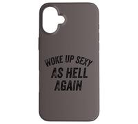 Funny Humorous Saying Woke up Sexy as hell Again Custodia per iPhone 16 Plus