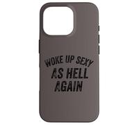 Funny Humorous Saying Woke up Sexy as hell Again Custodia per iPhone 16 Pro