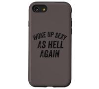 Funny Humorous Saying Woke up Sexy as hell Again Custodia per iPhone SE (2020) / 7/8